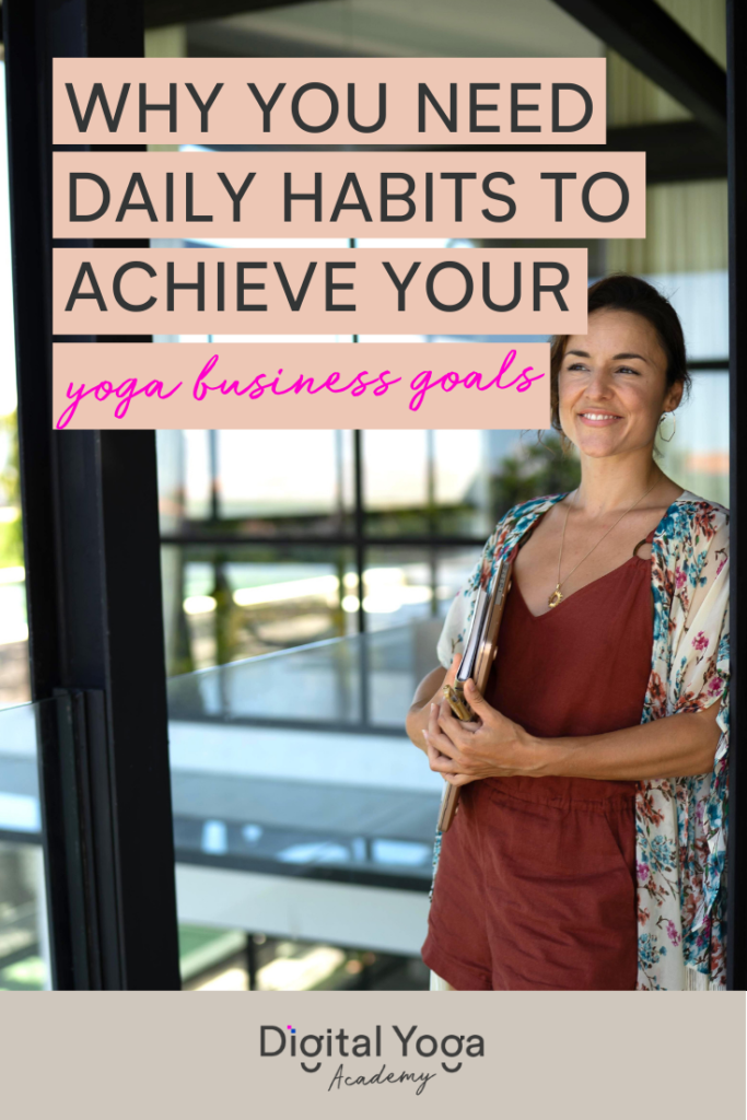 Why you need daily habits to achieve your yoga business goals 1 3 6